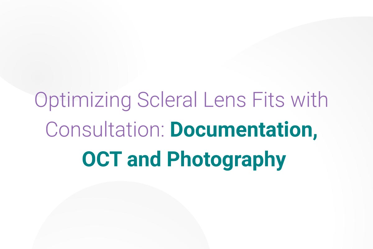 Optimizing Scleral Lens Fits with Consultation: Documentation, OCT and ...